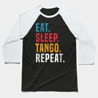 Eat Sleep Tango Repeat For Tango Argentino Dancer Baseball T-Shirt